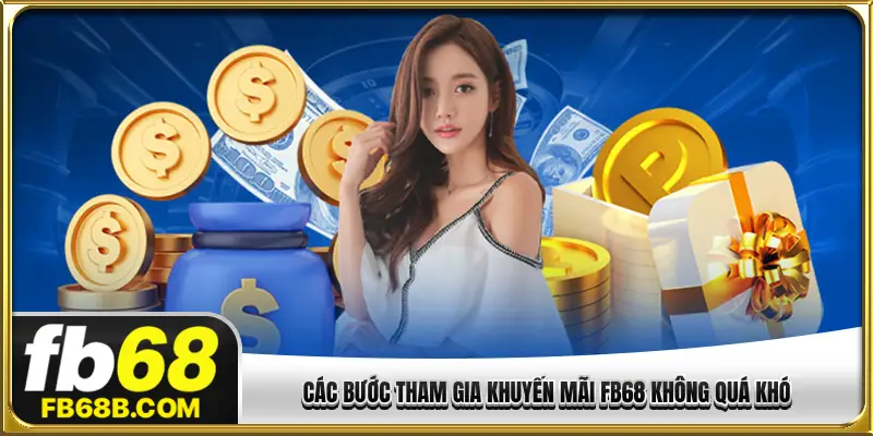 Các bước tham gia khuyến mãi FB68 không quá khó