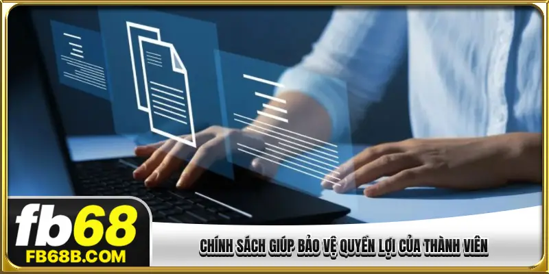 Chính sách giúp bảo vệ quyền lợi của thành viên