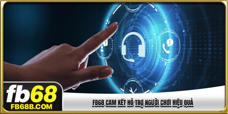 FB68 cam kết hỗ trợ người chơi hiệu quả