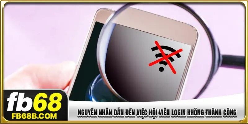 Nguyên nhân dẫn đến việc hội viên login không thành công