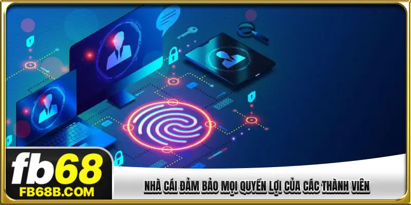 Nhà cái đảm bảo mọi quyền lợi của các thành viên